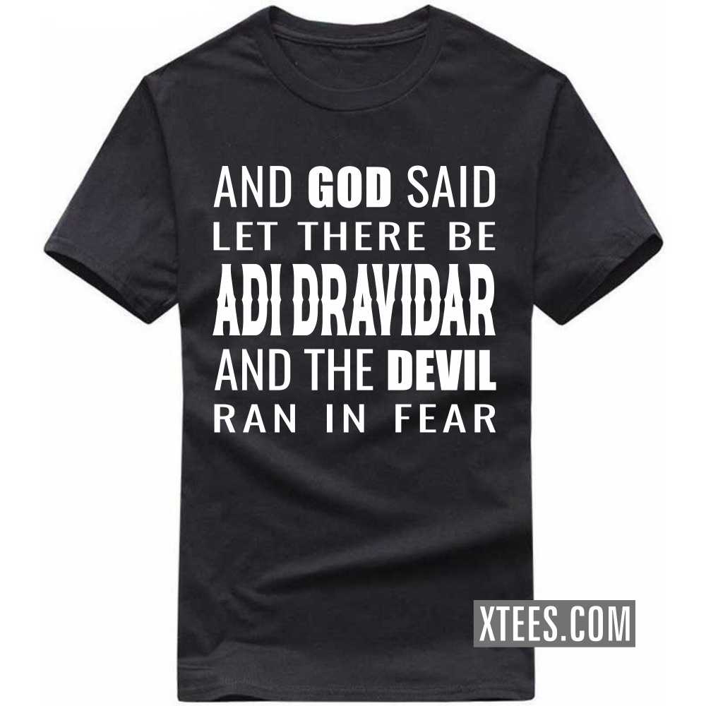 And God Said Let There Be Adi Dravidars And The Devil Ran In Fear Caste Name T-shirt image